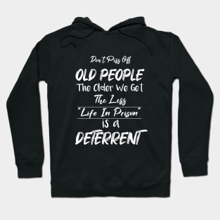 Don't Piss Off Old People The Older We Get The Less Life, Gift For Grandparents day, father, mother Hoodie